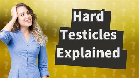 Why Do Testicles Get Hard Sometimes Youtube