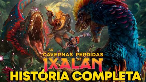 AS CAVERNAS PERDIDAS DE IXALAN HISTÓRIA COMPLETA MTG LORE RESUMO