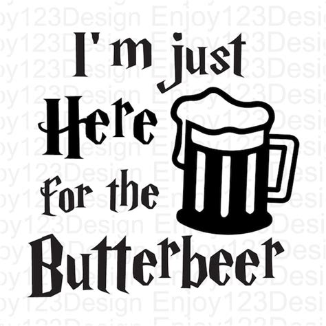 Im Just Here For The Butterbeer Png Etsy