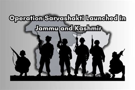 Operation Sarvashakti Launched In Jammu And Kashmir