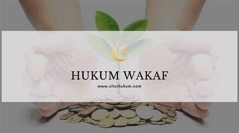 Hukum Wakaf Pengertian Dasar Hukum Unsur Syarat Dan Macam Macam Wakaf Situs Hukum