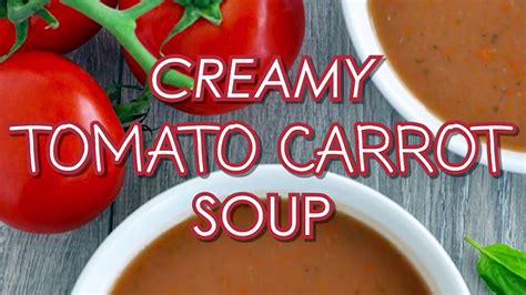 Creamy Carrot Tomato Soup Youtube