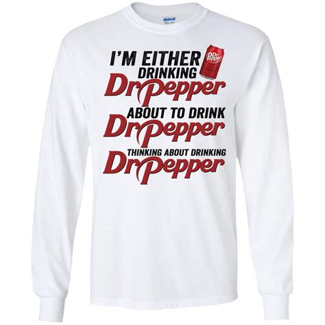 I'm either drinking Dr. Pepper about to drink Dr. Pepper Shirt, hoodie