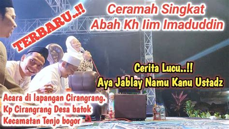 Terbaru Ceramah Singkat Abah Kh Iim Imaduddin Cilezet Di Lapangan