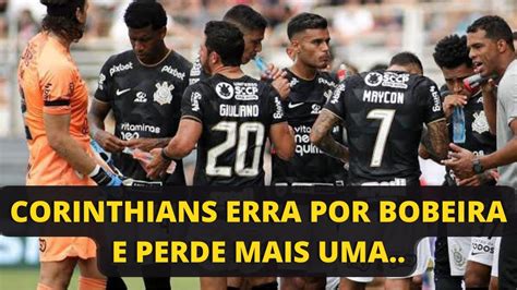 Corinthians Erra Por Bobeira E Perde Mais Uma Ltimas Not Cias Do