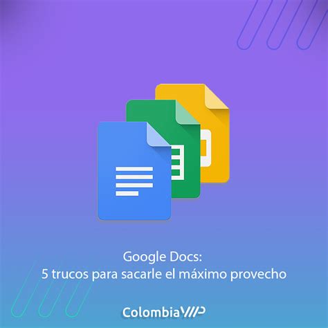 Google Docs 5 trucos para sacarle el máximo provecho ColombiaVIP