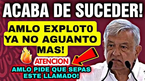 No Pudo Aguantar Mas Amlo Hace Este Llamado Sin Miedo A Nada