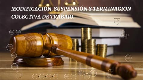 ModificaciÓn SuspensiÓn Y TerminaciÓn Colectiva De Trabajo By Luis