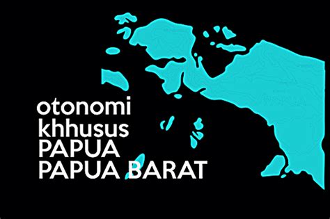 Otonomi Khusus Papua Dan Masalah Di Papua