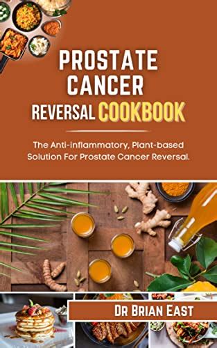 PROSTATE CANCER REVERSAL COOKBOOK The Anti Inflammatory Plant Based