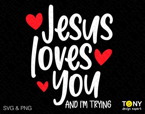 Jesus Loves You And I M Trying Svg Png Jesus Svg God Svg Love Like