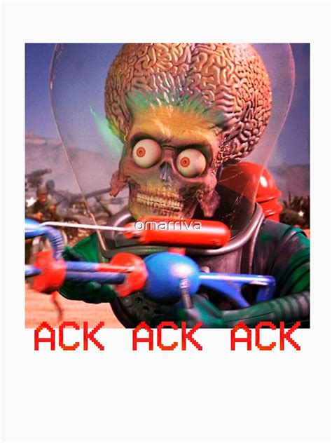 "ACK ACK ACK ATTACKS!!" T-shirt for Sale by omarriva | Redbubble | mars ...