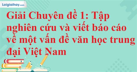 Giải chuyên đề 1 Tập nghiên cứu và viết báo cáo về một vấn đề văn học