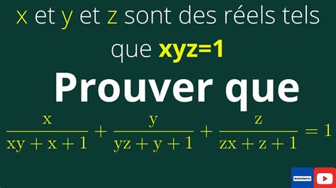 Calcul Dans R Montrer Que Si Xyz 1 Alors X Xy X 1 Y Yz Y 1 Z Zx