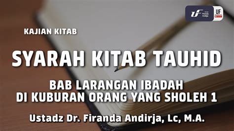 Syarah Kitab Tauhid Larangan Ibadah Di Kuburan Orang Shaleh 1 Ustadz Firanda Andirja M A