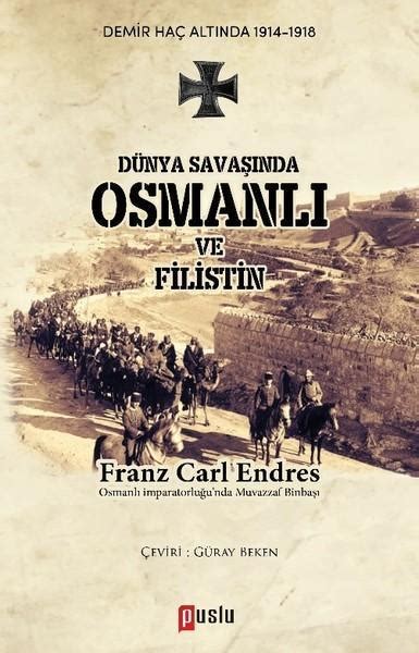 Dünya Savaşında Osmanlı ve Filistin Franz Carl Endres Kitabı