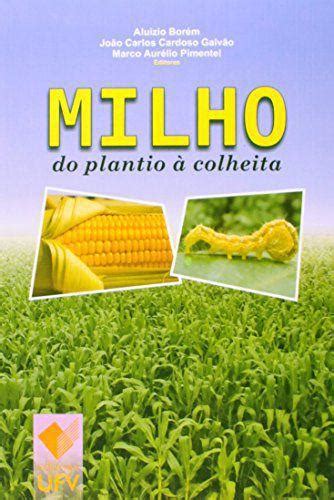 Milho Do Plantio A Colheita Livros De Agronomia Magazine Luiza