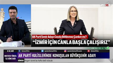 Ak Parti Kulislerinde Konu Ulan Zmir B Y K Ehir Aday Ceyda B L Nmez