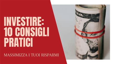 Massimizza I Tuoi Risparmi 10 Consigli Pratici Per Investire Al Meglio Youtube