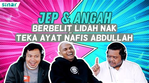 Berbelit Lidah Jep Dengan Angah Teka Ayat Nafis Abdullah Youtube