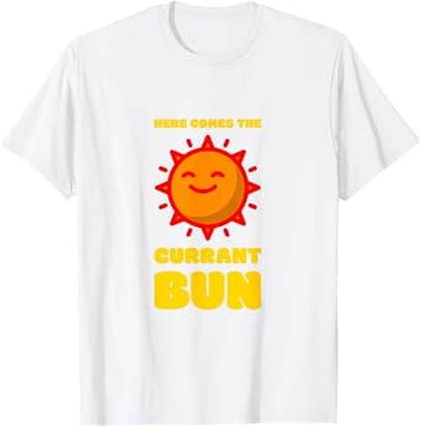 Here Comes The Currant Bun Sun Cockney Rhyming Slang T Shirt