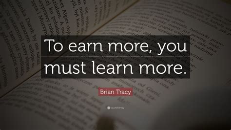 Brian Tracy Quote To Earn More You Must Learn More” 20 Wallpapers