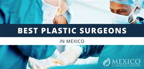 Who Is The Best Plastic Surgeon In Mexico Top Surgeons Mexico