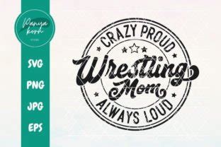 Crazy Proud Always Loud Wrestling Mom Graphic By Panyakorn Store