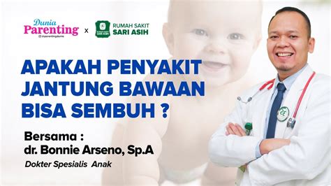 Apakah Penyakit Jantung Bawaan Bisa Sembuh Total Dr Bonnie Arseno Sp A