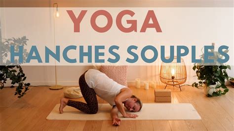 Yoga Hanches Souples 20 Minutes De Yoga Pour Soulager Les Hanches