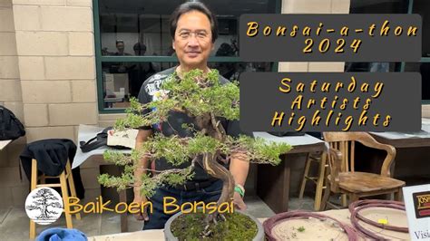 2024 Bonsai A Thon Saturday Artists Highlights Bonsai Exhibition