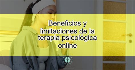 Beneficios Y Limitaciones De La Terapia Psicol Gica Online