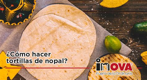 C Mo Hacer Tortillas De Nopal Blog Inova