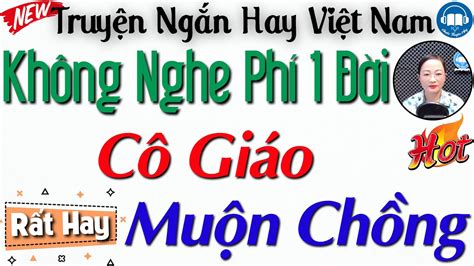 [cỰc Hay] Truyện Nên Nghe 1 Lần Chuyện Tình Cô Giáo Muộn Chồng Và Cậu