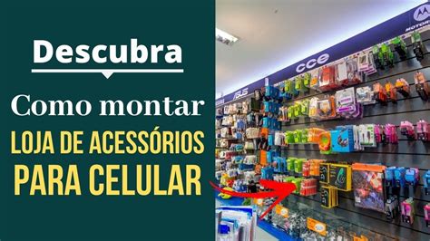 Como montar uma loja de acessórios para celular YouTube