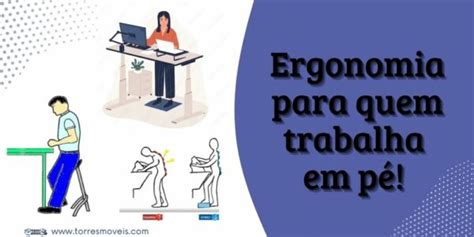 A Ergonomia Para Quem Trabalha De P Torres M Veis