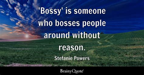 Top 10 Bossy Quotes Brainyquote