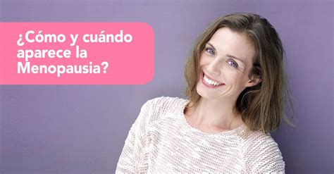 Cómo y cuándo aparece la menopausia