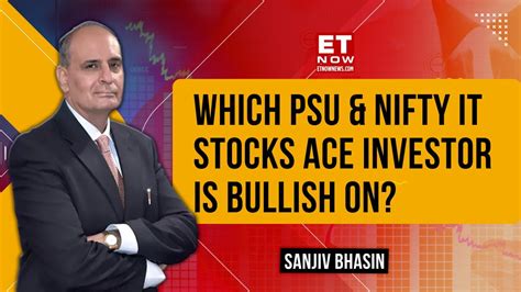 Sanjiv Bhasin S Analytics On Top Psu Stocks Nifty It To Bet On Top