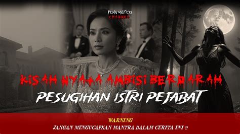 Kisah Nyata Ambisi Berdarah Pesugihan Istri Pejabat YouTube