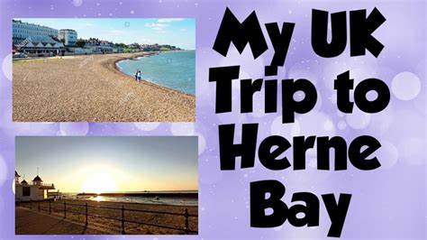 Exploring The Beautiful Seaside Of Herne Bay My Uk Summer Trip To Herne