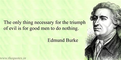 The Only Thing Necessary For The Triumph Of Evil Is For Good Men To Do