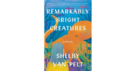 Remarkably Bright Creatures By Shelby Van Pelt