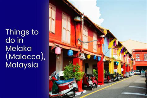 Things To Do In Melaka Malacca Malaysia