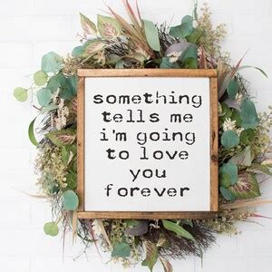 Something Tells Me Im Going To Love You Forever Farmhouse Etsy