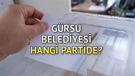 G Rsu Belediyesi Hangi Partide Bursa G Rsu Belediye Ba Kan Kimdir