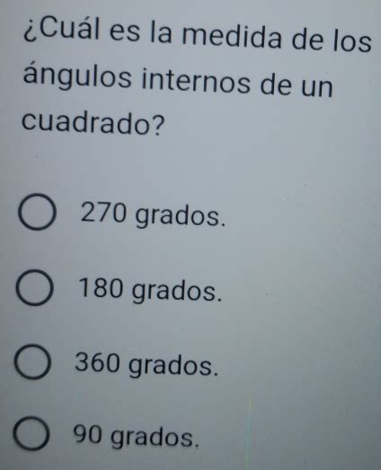 Solved Cuál es la medida de los ángulos internos de un cuadrado 270