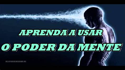 Como Usar O Poder Da Mente Youtube