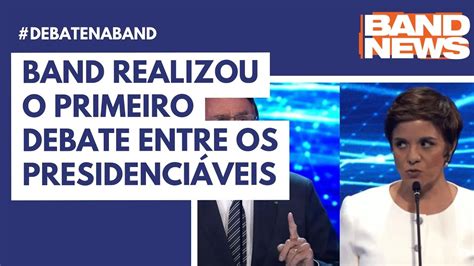 Band Realizou O Primeiro Debate Entre Os Presidenci Veis Youtube