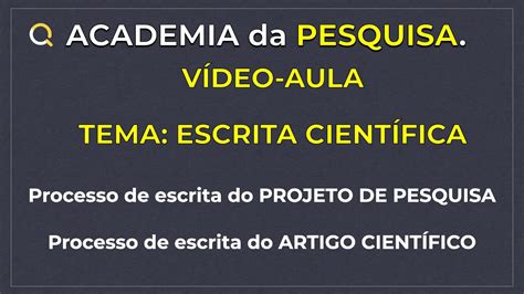 VÍDEO AULA A ESCRITA CIENTÍFICA Orientações sobre O PROJETO DE